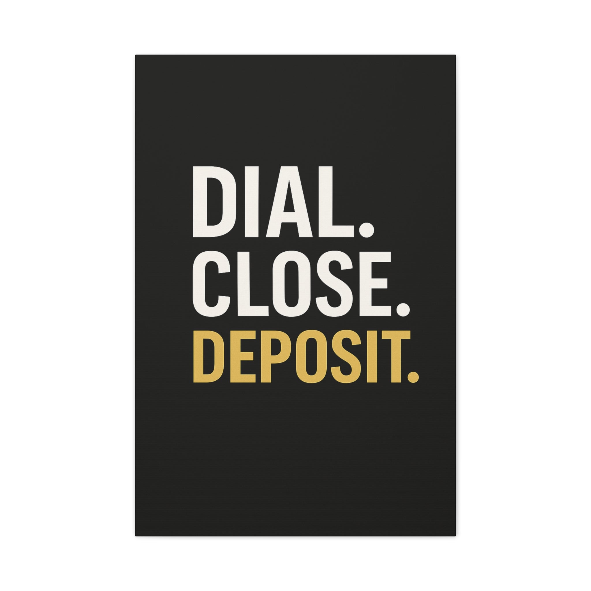 DIAL. CLOSE. DEPOSIT.