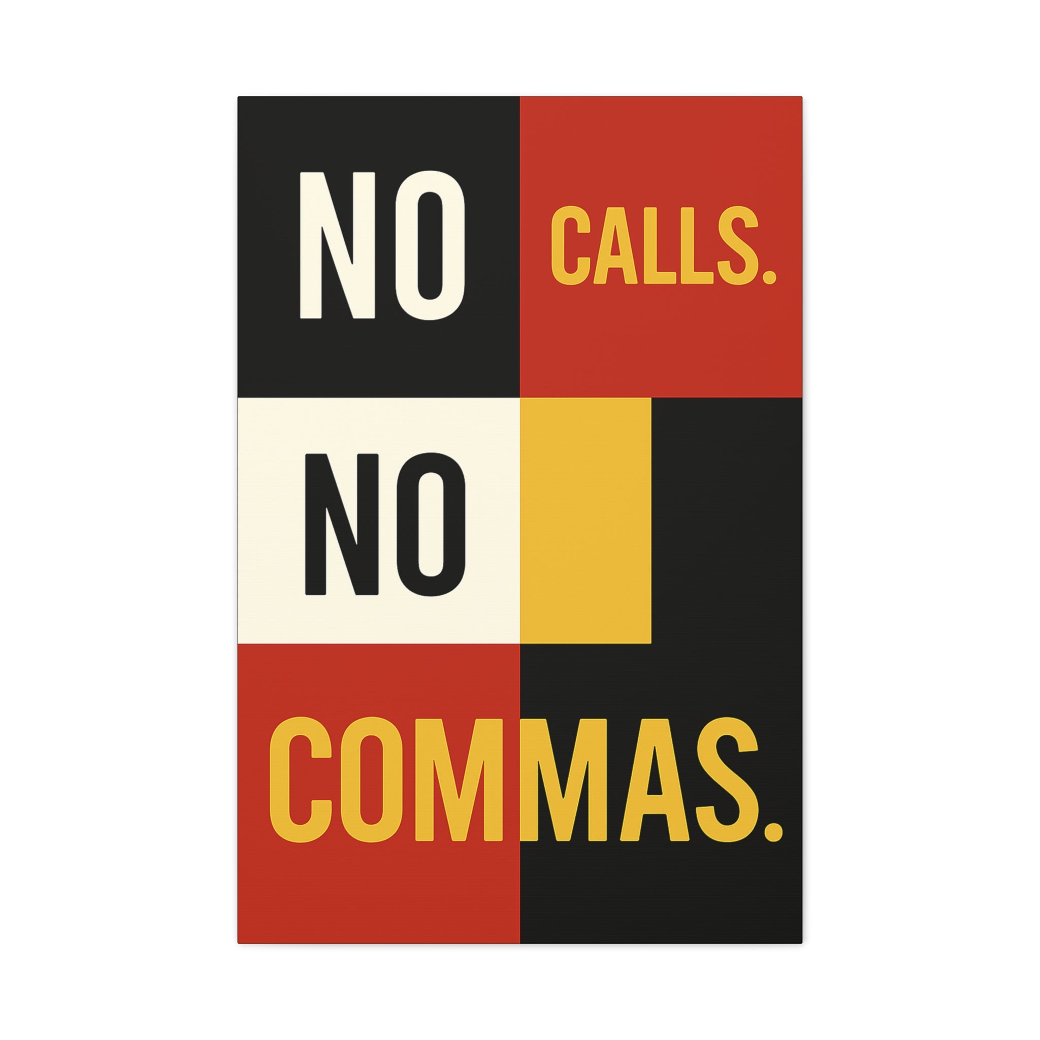 NO CALLS. NO COMMAS.