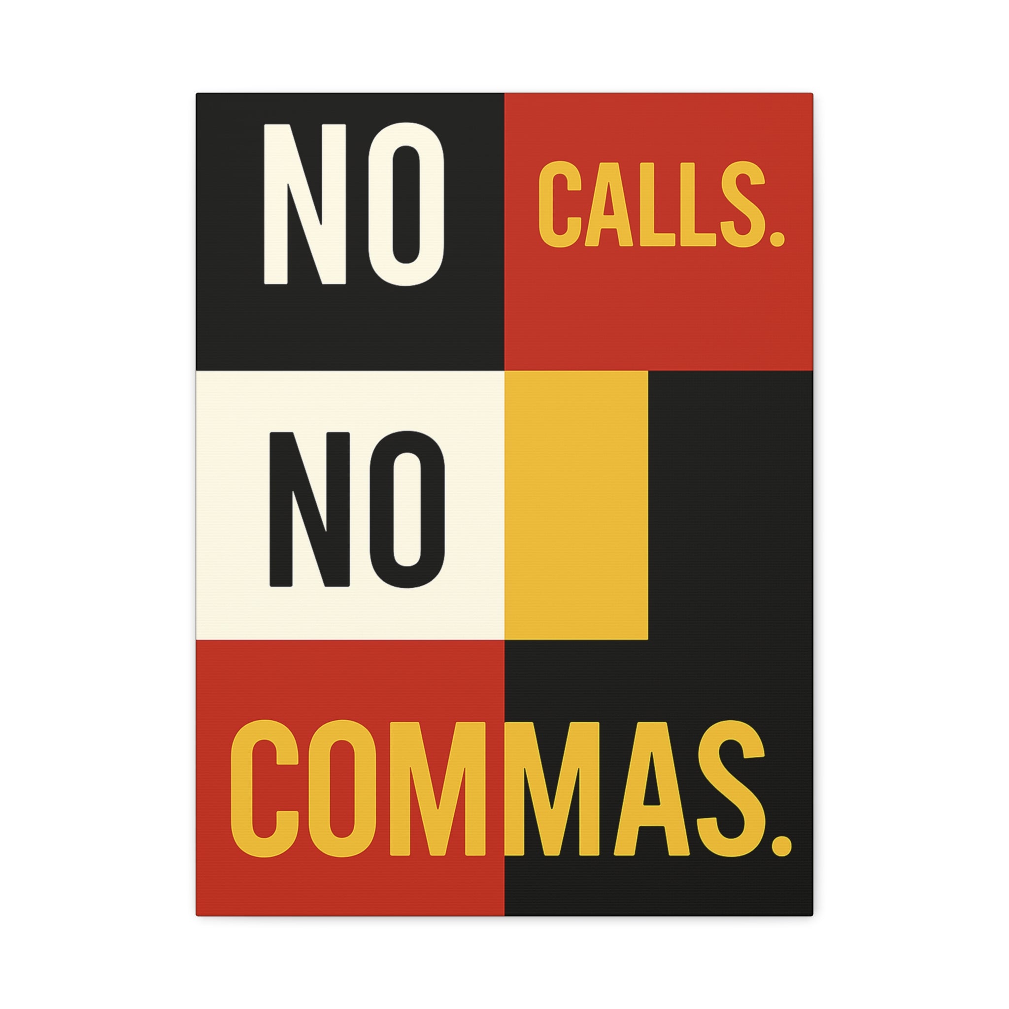 NO CALLS. NO COMMAS.